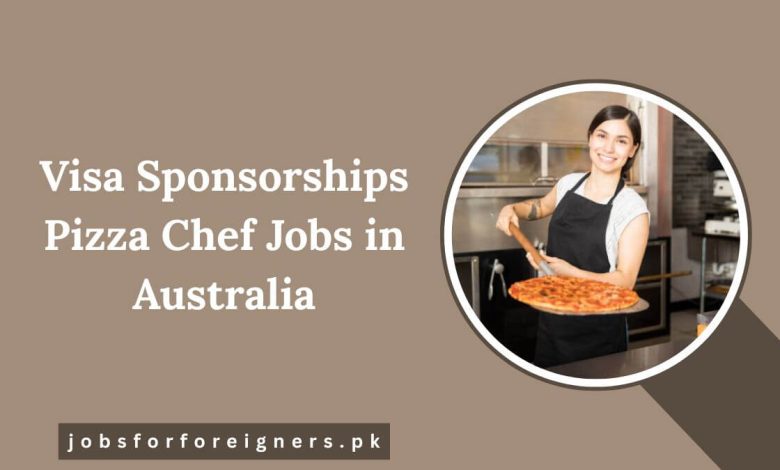 Visa Sponsorships Pizza Chef Jobs in Australia
