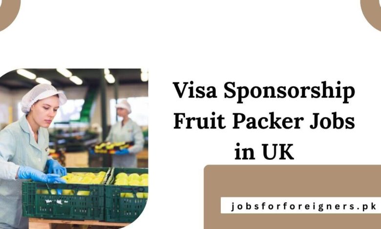 Visa Sponsorship Fruit Packer Jobs in UK
