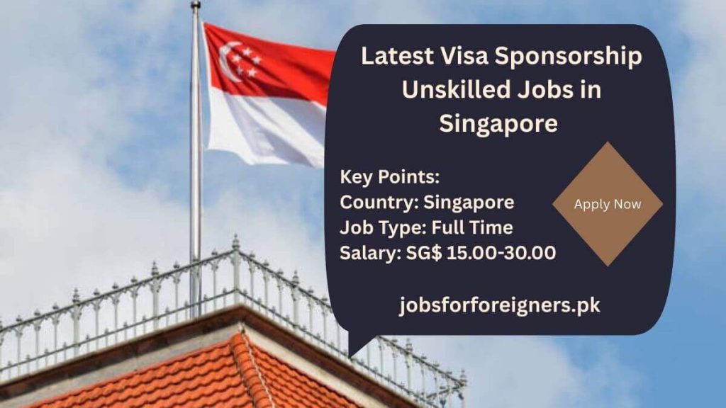 Latest Visa Sponsorship Unskilled Jobs in Singapore