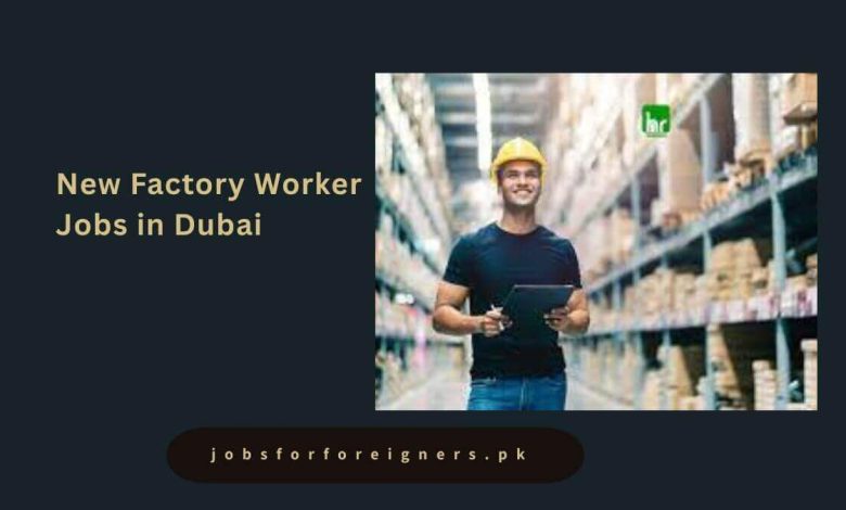 New Factory Worker Jobs in Dubai