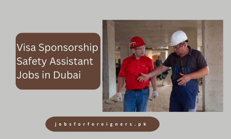 Visa Sponsorship Safety Assistant Jobs in Dubai