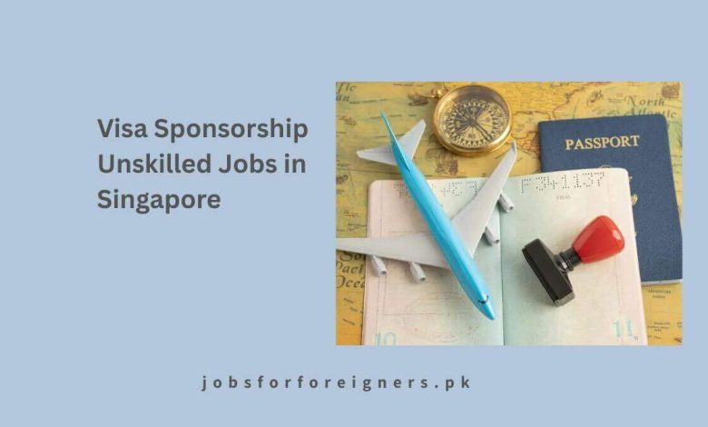 Visa Sponsorship Unskilled Jobs in Singapore